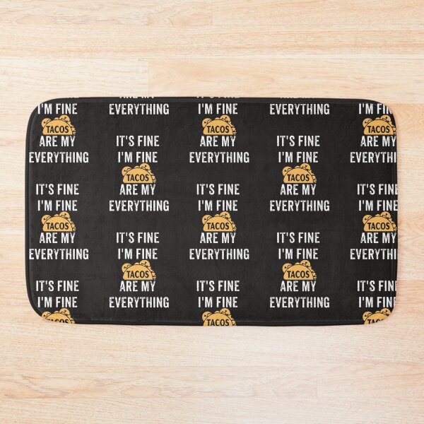 Item preview, It's Fine I'm Fine Tacos Are My Everything designed and sold by NateHarvey.