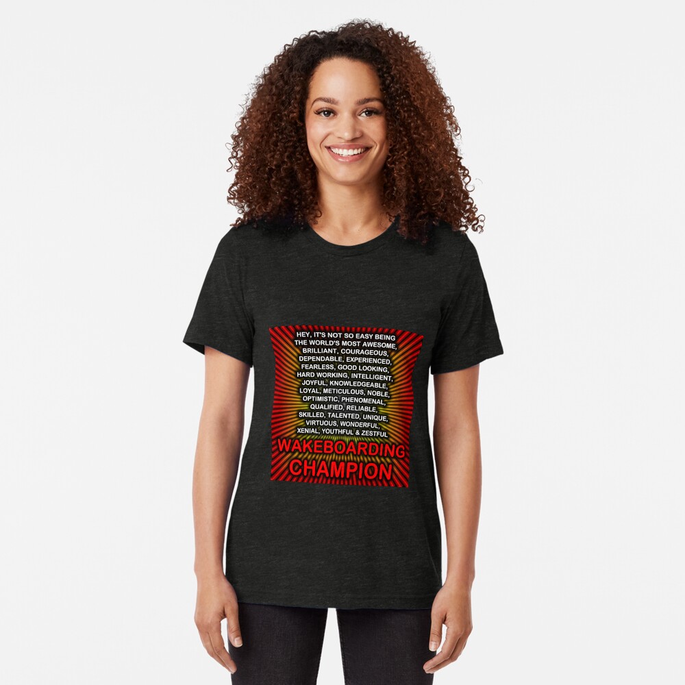 Hey, It’s Not So Easy Being ... Wakeboarding Champion Tri-blend T-Shirt