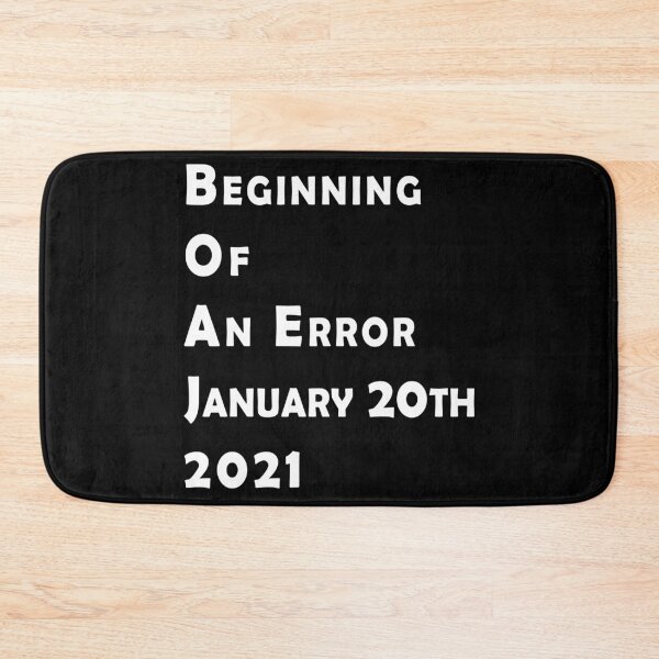 Item preview, Beginning Of An Error January 20th 2021, Funny Political Anti-Trump designed and sold by . JustBeUnique ..