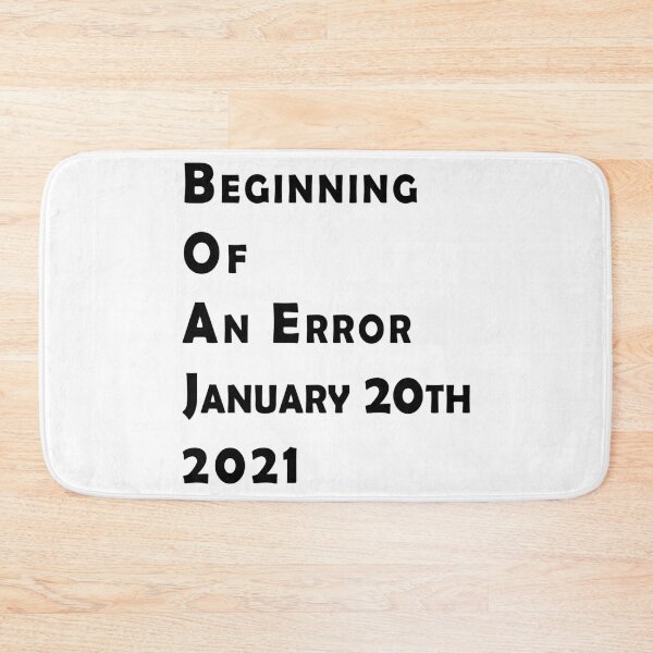 Item preview, Beginning Of An Error January 20th 2021, Funny Political Anti-Trump designed and sold by . JustBeUnique ..