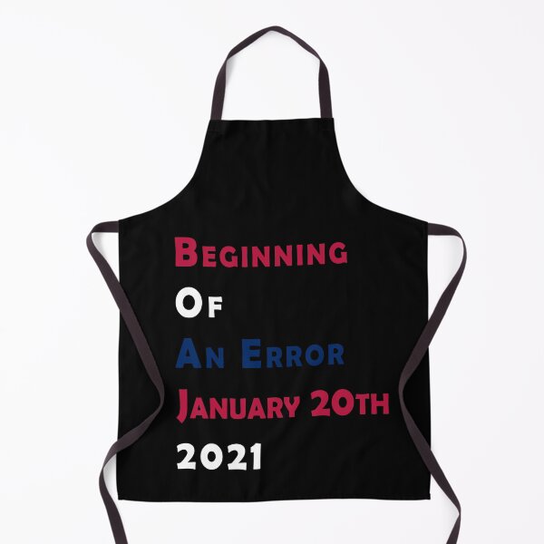Item preview, Beginning Of An Error January 20th 2021, Funny Political Anti-Trump designed and sold by . JustBeUnique ..