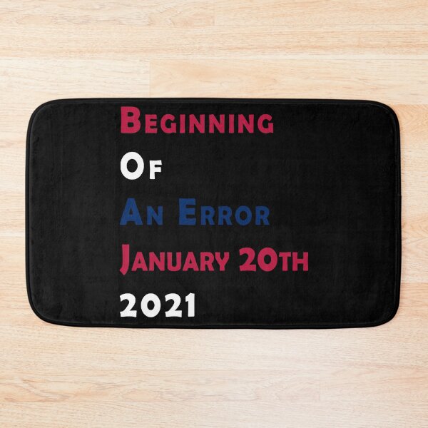 Item preview, Beginning Of An Error January 20th 2021, Funny Political Anti-Trump designed and sold by . JustBeUnique ..