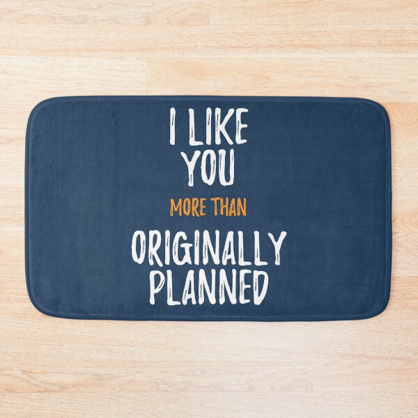 Item preview, I Like You More Than Originally Planned designed and sold by RRiDesigns.