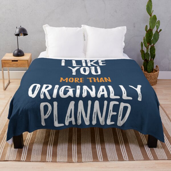 Item preview, I Like You More Than Originally Planned designed and sold by RRiDesigns.