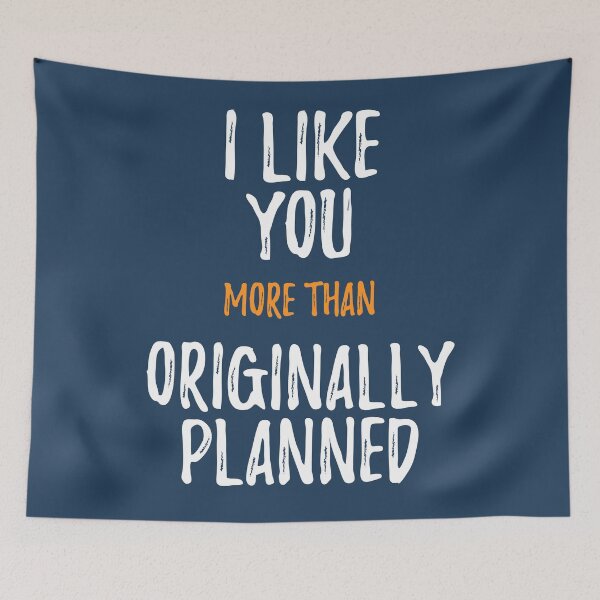 Item preview, I Like You More Than Originally Planned designed and sold by RRiDesigns.