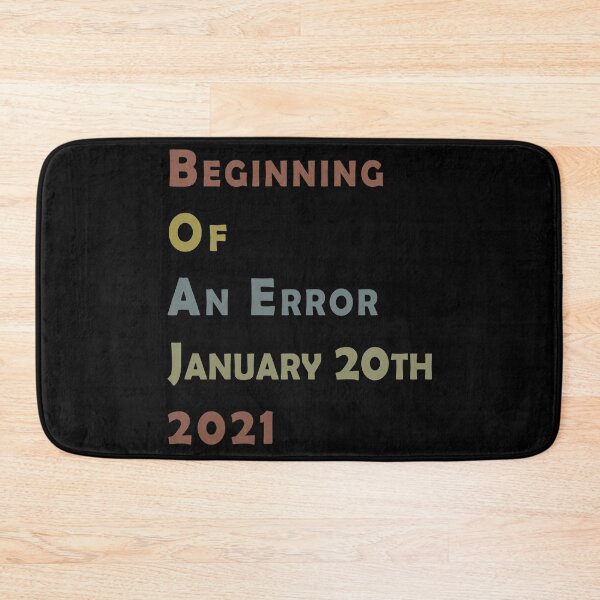 Item preview, Beginning Of An Error January 20th 2021, Funny Political Anti-Trump designed and sold by . JustBeUnique ..
