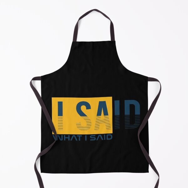 Item preview, I Said What I Said designed and sold by Phorase.