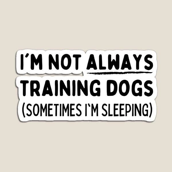 Item preview, I'm not always training dogs - sometimes I'm sleeping T-Shirt designed and sold by DoggoneTees.
