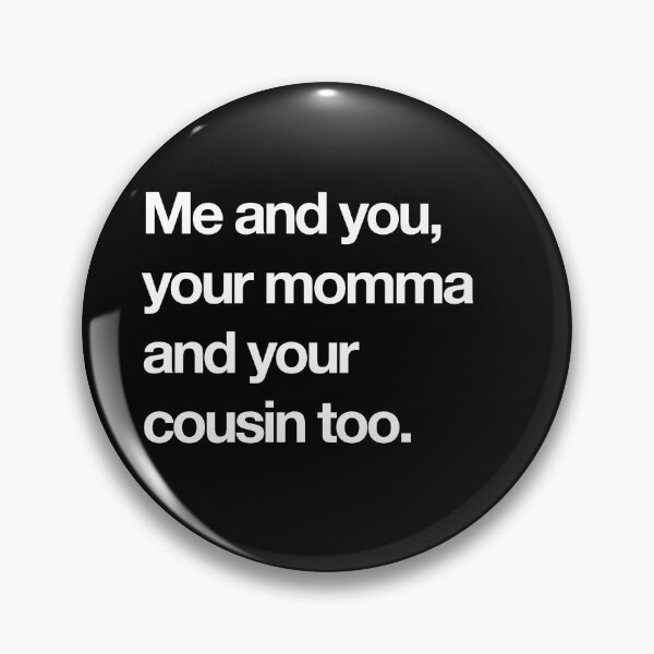 Item preview, Me and you your momma and your cousin too designed and sold by Primotees.