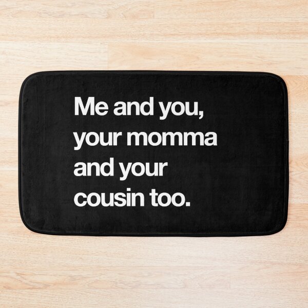 Item preview, Me and you your momma and your cousin too designed and sold by Primotees.