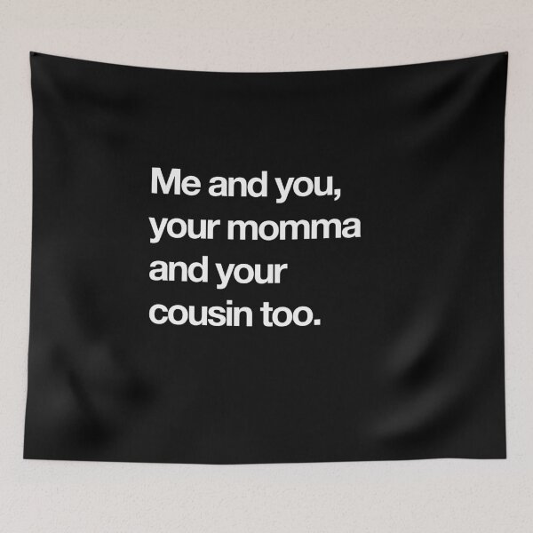 Item preview, Me and you your momma and your cousin too designed and sold by Primotees.