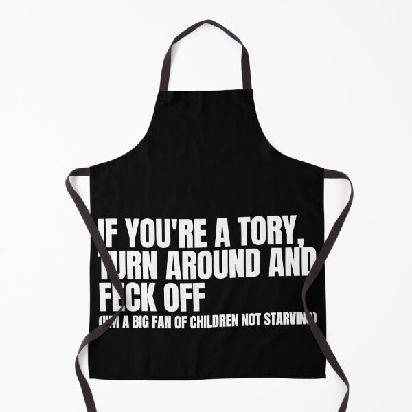 Item preview, If You're A Tory Turn Around And Feck Off (I'm a big fan of children not starving) designed and sold by bantershirts.
