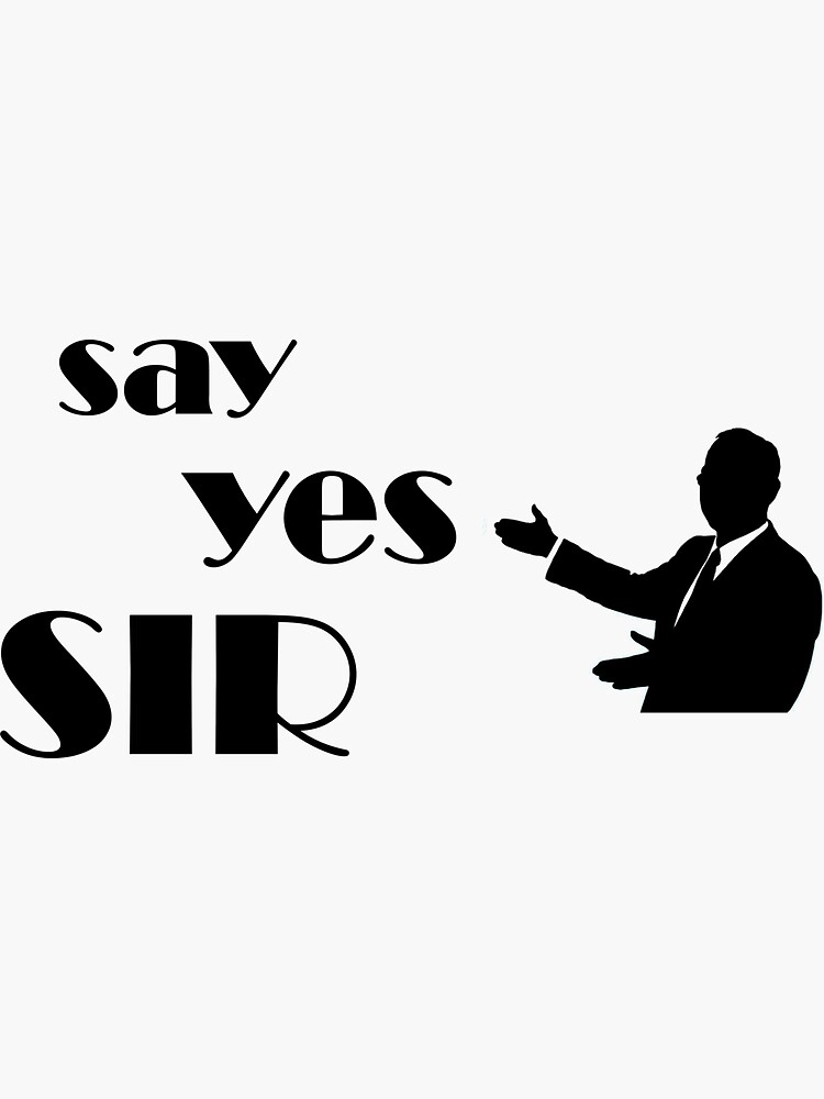 "Say yes sir " Sticker for Sale by ElhadjHz10 Redbubble