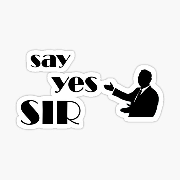 "Say yes sir " Sticker for Sale by ElhadjHz10 Redbubble