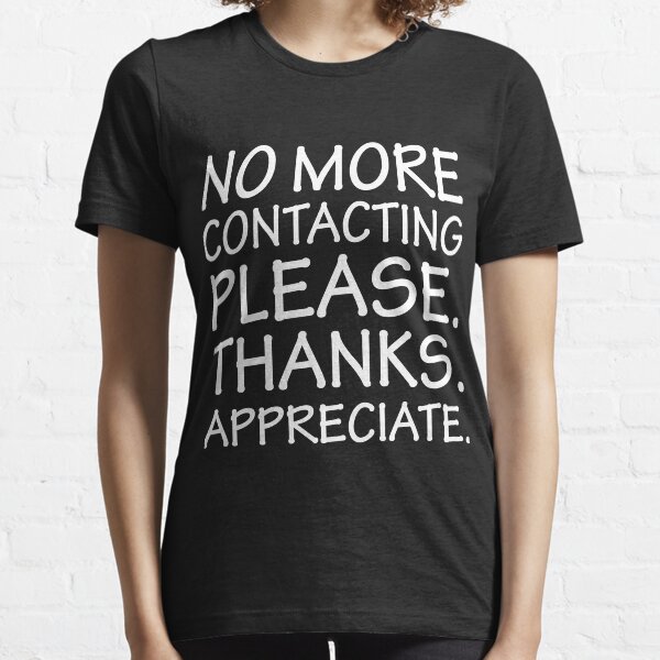 No more contacting please... Thanks. Appreciate. Lubalin Tik Tok Song Facebook Marketplace Meme Essential T-Shirt