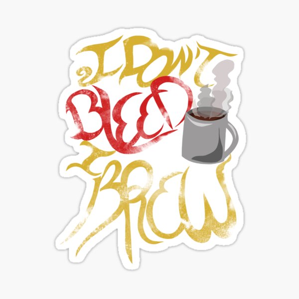 I DONT BLEED I BREW Sticker