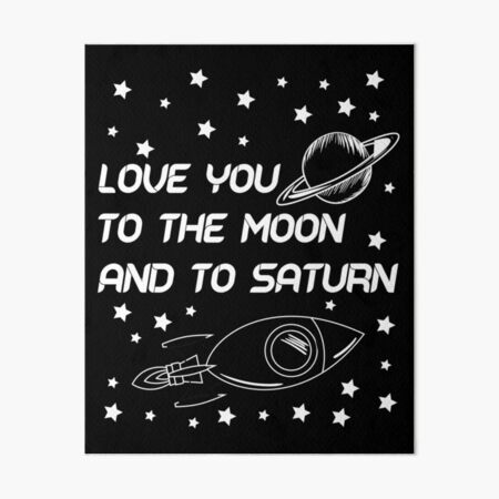 I Love You To The Moon And To Saturn Wall Art | Redbubble