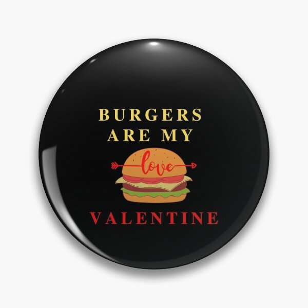 Burgers Are My Valentine Pin