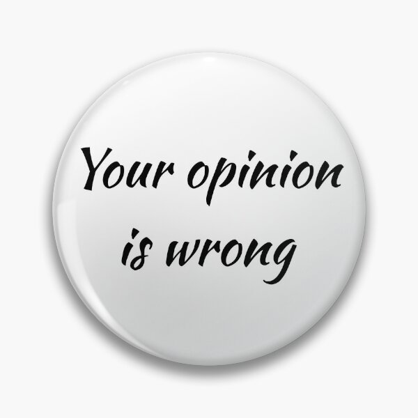 Item preview, Your Opinion Is Wrong  designed and sold by UncleStuScience.