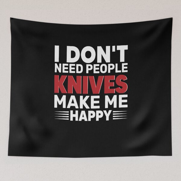 Item preview, I don't need people, knives make me happy designed and sold by LAST WEEK'S STOLEN AESTHETICS.