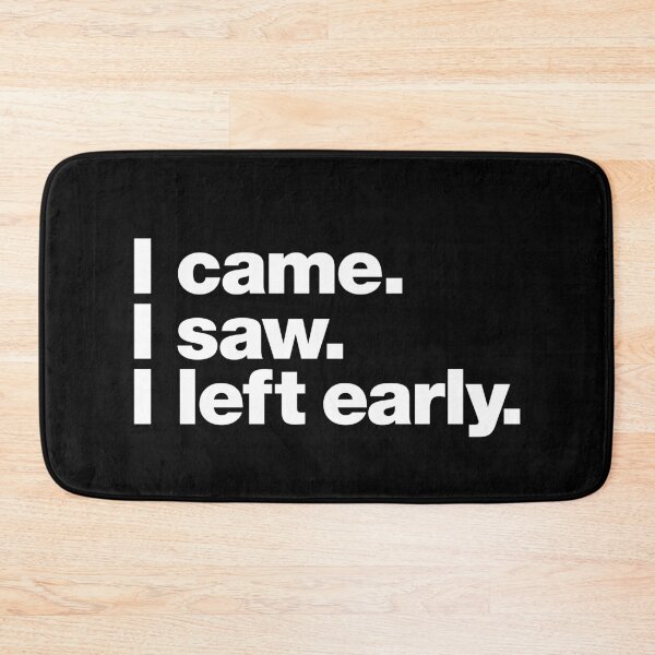 Item preview, I came. I saw. I left early. designed and sold by chestify.