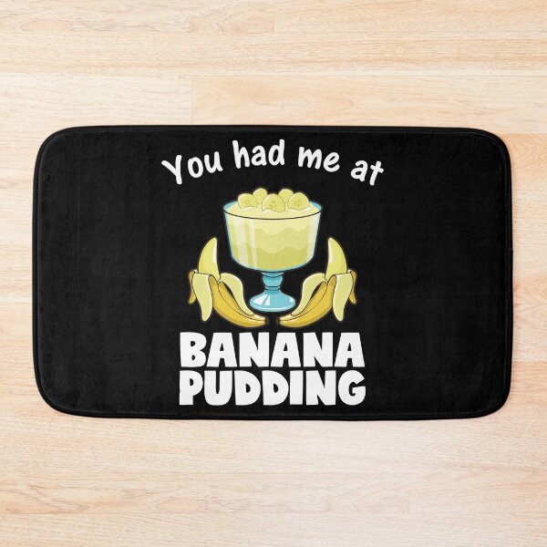 Item preview, Funny You Had Me At Banana Pudding Dessert Lover print designed and sold by jakehughes2015.