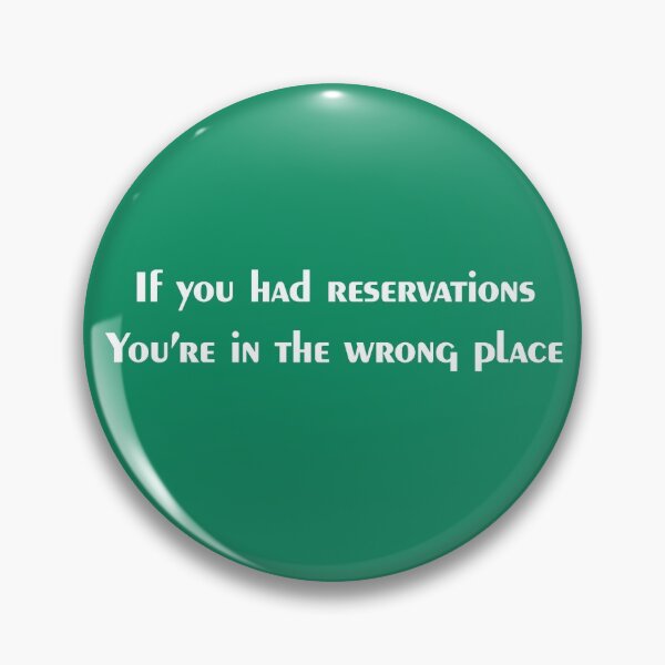 Item preview, If you had reservations, You're in the wrong place designed and sold by DBWDesigns101.