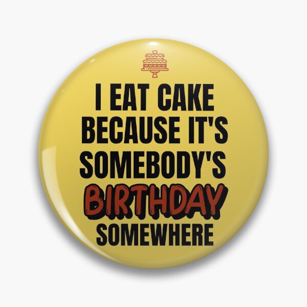 Item preview, I Eat Cake Because It's Somebody's Birthday Somewhere designed and sold by molamode.