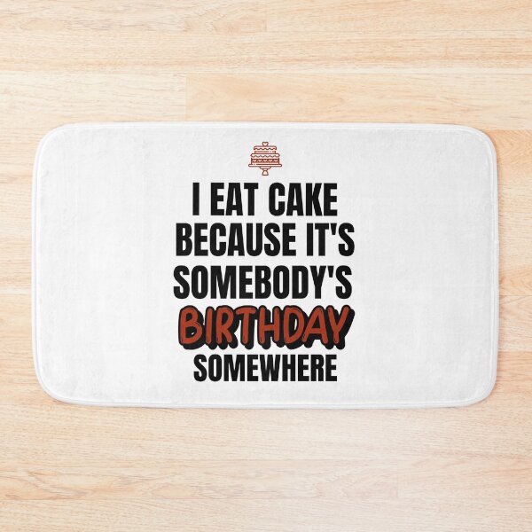 Item preview, I Eat Cake Because It's Somebody's Birthday Somewhere designed and sold by molamode.