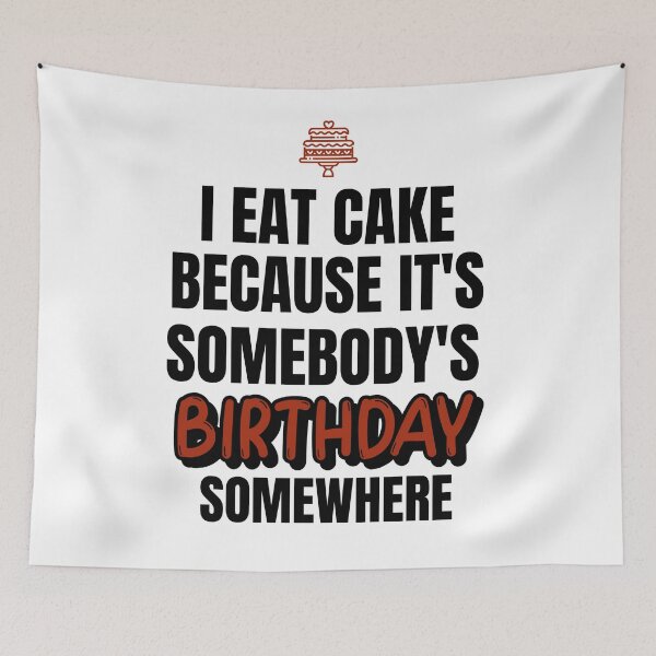 Item preview, I Eat Cake Because It's Somebody's Birthday Somewhere designed and sold by molamode.