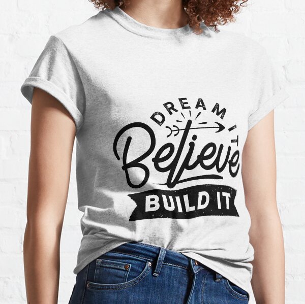 Dream It, Believe, Build it, Inspirational motivational quote Classic T-Shirt