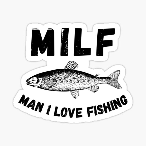 MILF Man I Love Fishing Sticker for Sale by momsnpops