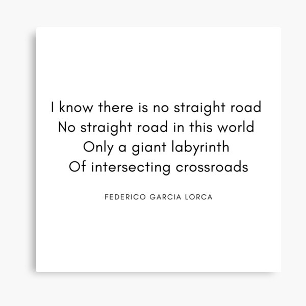 Item preview, Federico Garcia Lorca Quote: I know there is no straight road... designed and sold by savantdesigns.