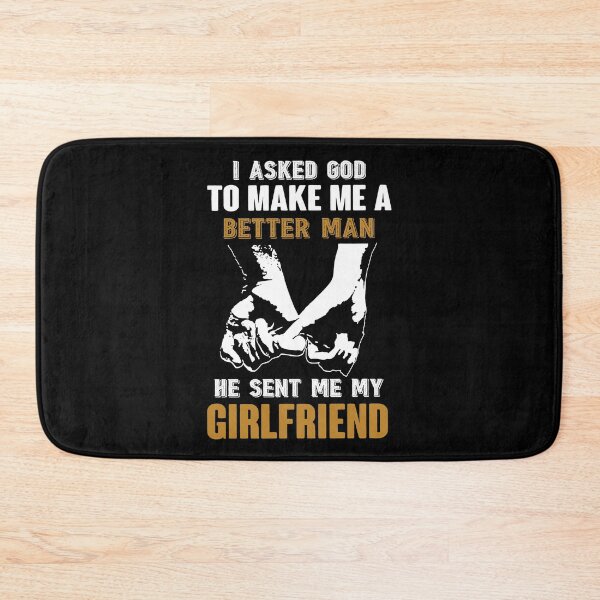 Item preview, I asked god to make me a better man He sent me my girlfriend designed and sold by RyanKramer.