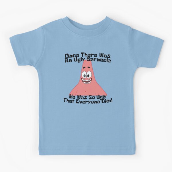 él era tan feo que todos murieron. El fin "- Patrick Star
Para Bob Esponja más clásico y otros momentos de dibujos animados Camiseta para niños