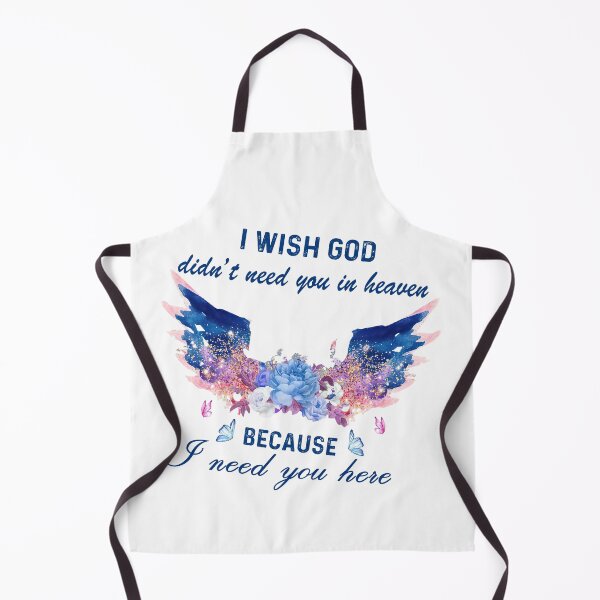 Item preview, I wish god didn't need you in heaven Because I need you here designed and sold by birdmorrison.