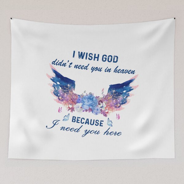 Item preview, I wish god didn't need you in heaven Because I need you here  designed and sold by birdmorrison.