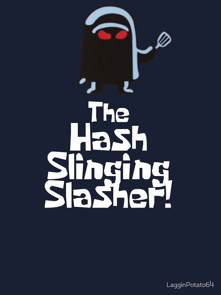 the hash slinging slasher!!!!!