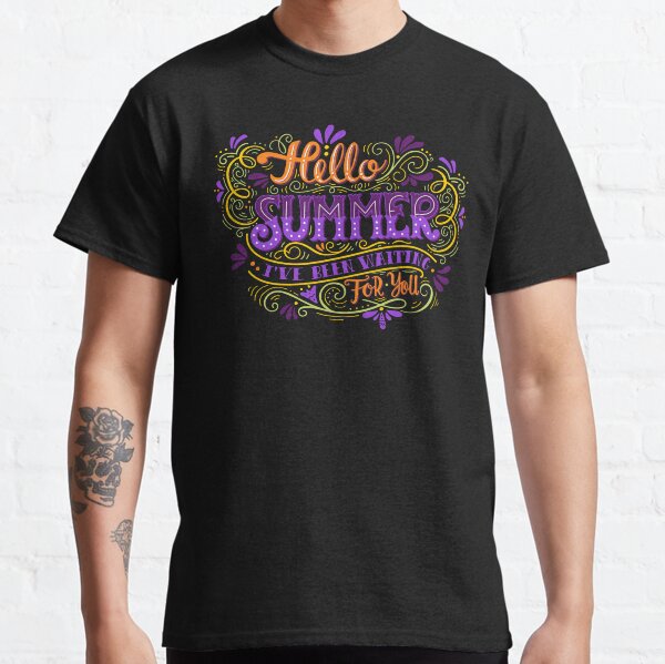 Hello summer. I have been waiting for you. Classic T-Shirt
