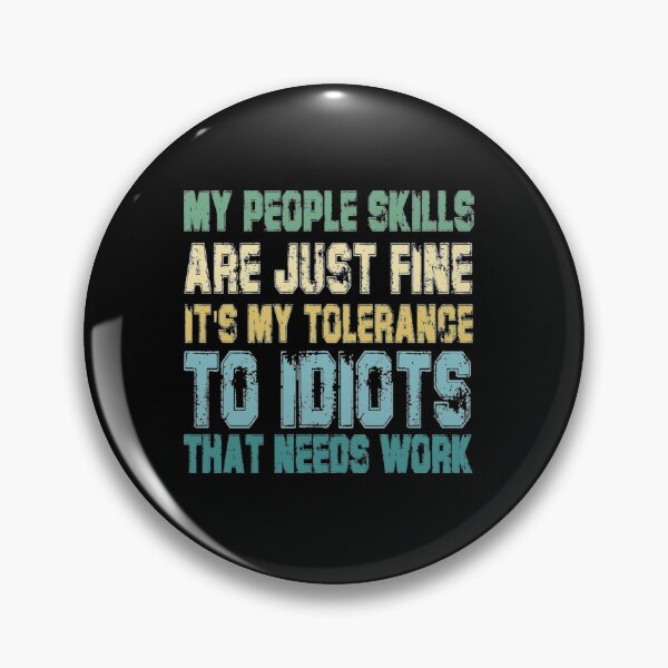 Item preview, My People Skills Are Just Fine It's My Tolerance to Idiots That Needs Work designed and sold by AlvarezTimothy.