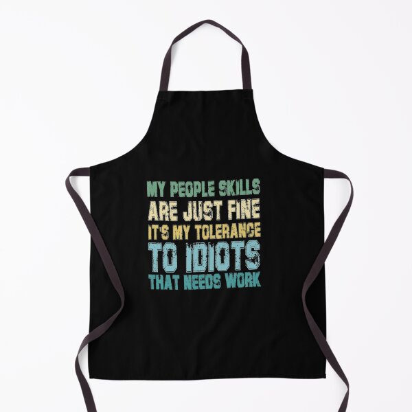 Item preview, My People Skills Are Just Fine It's My Tolerance to Idiots That Needs Work designed and sold by AlvarezTimothy.