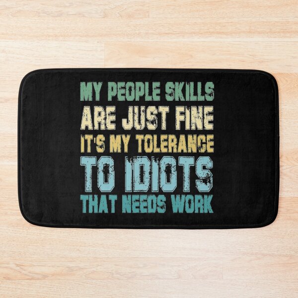 Item preview, My People Skills Are Just Fine It's My Tolerance to Idiots That Needs Work designed and sold by AlvarezTimothy.