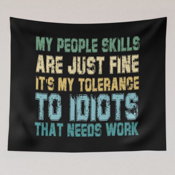 Item preview, My People Skills Are Just Fine It's My Tolerance to Idiots That Needs Work designed and sold by AlvarezTimothy.