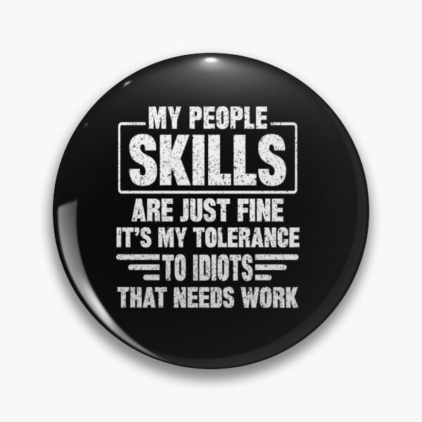 Item preview, My People Skills Are Just Fine It's My Tolerance to Idiots That Needs Work designed and sold by AlvarezTimothy.