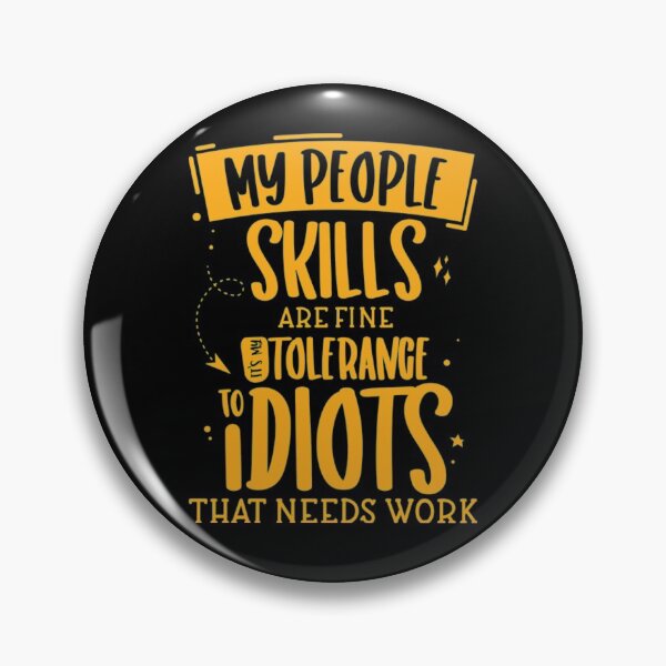 Item preview, My People Skills Are Just Fine It's My Tolerance To Idiots That Needs Work designed and sold by AlvarezTimothy.