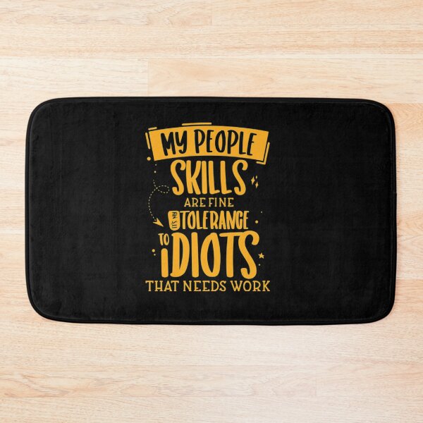 Item preview, My People Skills Are Just Fine It's My Tolerance To Idiots That Needs Work designed and sold by AlvarezTimothy.