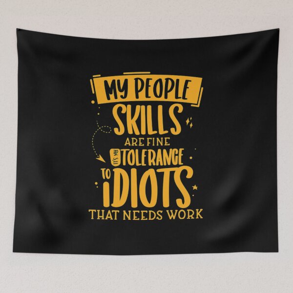 Item preview, My People Skills Are Just Fine It's My Tolerance To Idiots That Needs Work designed and sold by AlvarezTimothy.