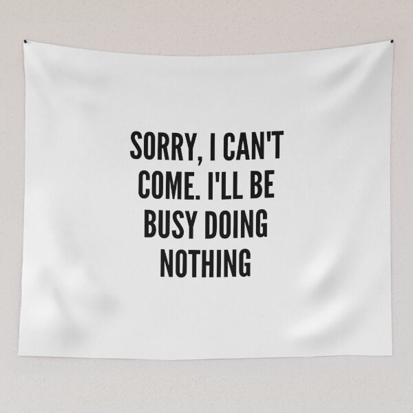 Item preview, Sorry I Can't Come I'll Be Busy Doing Nothing designed and sold by yumiso.