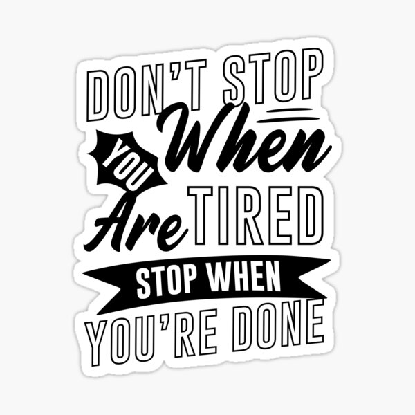 Don T Stop When You Are Tired Stop When You Re Done Inspirational Motivational Quote