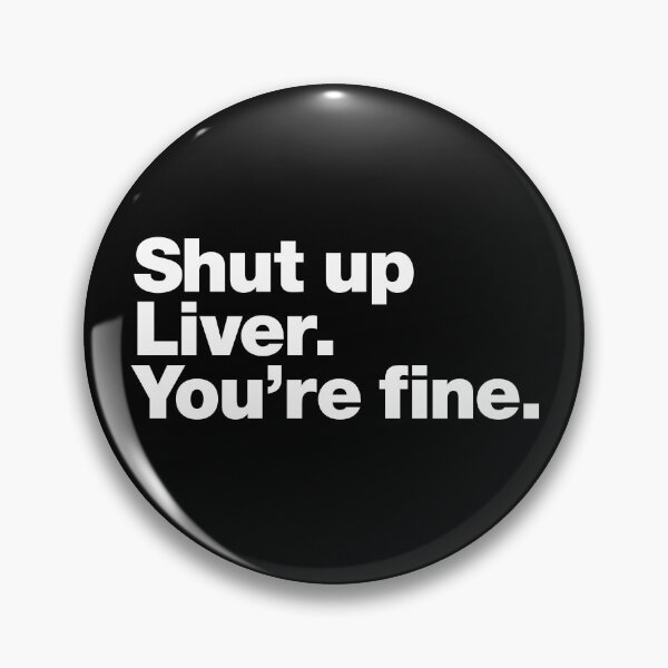 Item preview, Shut up Liver. You're fine. designed and sold by chestify.